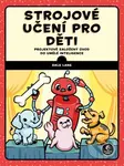 Strojové učení pro děti (Projektově založený úvod do umělé inteligence) - kniha z kategorie Přírodní vědy a technika