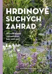 Hrdinové suchých zahrad (Přírodě blízké zahradničení bez zalévání) - kniha z kategorie Dům, byt a zahrada