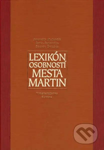 Lexikón osobností mesta Martin - Augustín Maťovčík, Pavol Parenička, Zdenko Ďuriška - kniha z kategorie Učebnice a slovníky