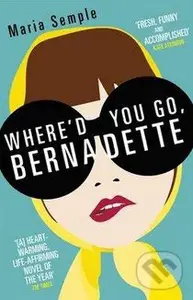 Where'd You Go, Bernadette? - Maria Semple