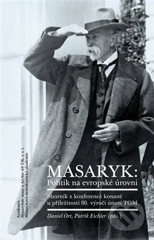 Masaryk: Politik na evropské úrovni - Patrik Eichler, Daniel Ort - kniha z kategorie Životopisy
