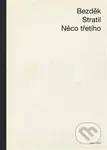 Něco třetího - Antonín Bezděk, Václav Stratil (Ilustrátor) - kniha z kategorie Poezie