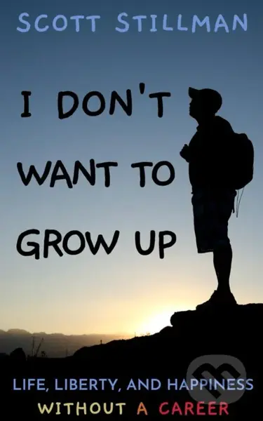 I Don't Want To Grow Up (Life, Liberty, and Happiness. Without a Career) - kniha z kategorie Motivace a seberozvoj