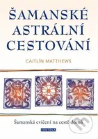 Šamanské astrální cestování (Šamanská cvičení na cestě domů) - kniha z kategorie Magie a okultismus