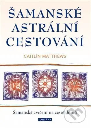 Šamanské astrální cestování (Šamanská cvičení na cestě domů) - kniha z kategorie Magie a okultismus