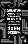 Quantum Computing from Colossus to Qubits (The History, Theory, and Application of a Revolutionary Science),Quantum Computing from Colossus to Qubits 
