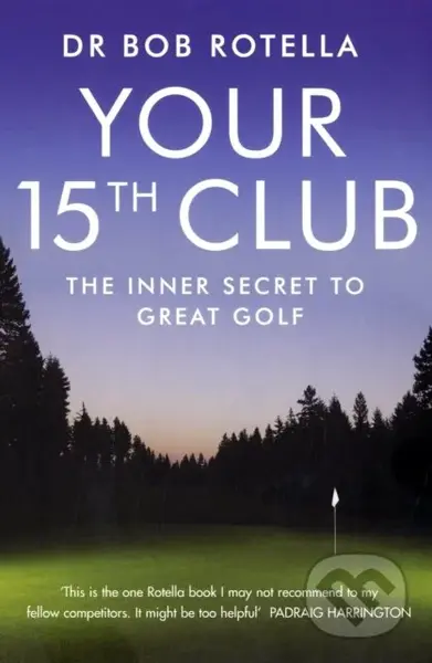 Your 15th Club (The Inner Secret to Great Golf) - Bob Rotella - kniha z kategorie Individuální sporty