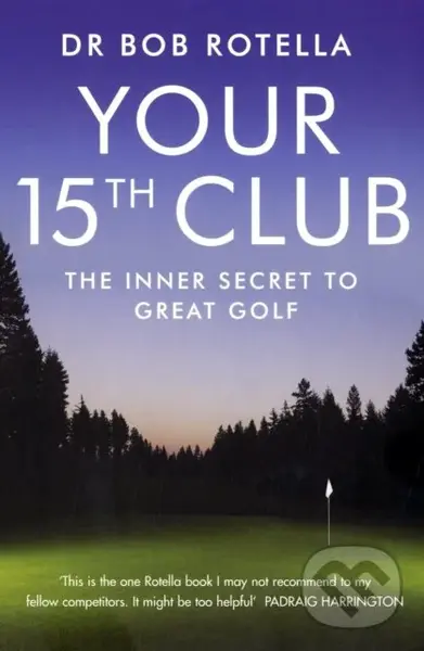 Your 15th Club (The Inner Secret to Great Golf) - Bob Rotella