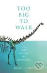 Too Big to Walk (The New Science of Dinosaurs) - Brian J. Ford - kniha z kategorie Historie