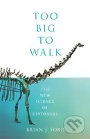 Too Big to Walk (The New Science of Dinosaurs) - Brian J. Ford - kniha z kategorie Historie
