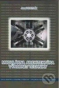 Modulárna architektúra výrobnej techniky - Jozef Svetlík - kniha z kategorie Vysoké školy