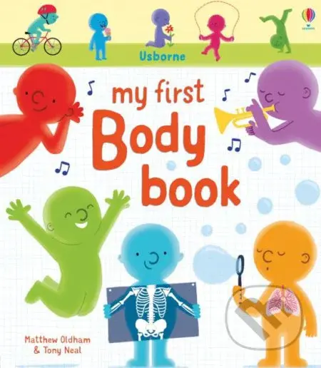 My First Body Book - Matthew Oldham, Tony Neal (ilustrácie) - kniha z kategorie Naučné knihy
