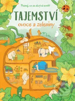 Tajemství ovoce a zeleniny (Poznej, co se skrývá uvnitř) - kniha z kategorie Naučné knihy