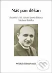 Náš pan děkan (Sborník k 50. výročí úmrtí děkana Václava Boštíka) - kniha z kategorie Životopisy