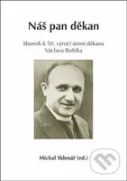 Náš pan děkan (Sborník k 50. výročí úmrtí děkana Václava Boštíka) - kniha z kategorie Životopisy
