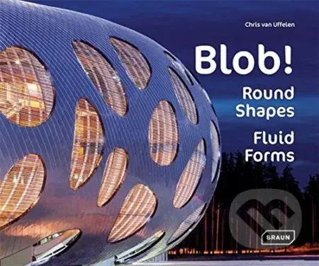 Blob! (Round Shapes, Fluid Forms) - Chris van Uffelen - kniha z kategorie Architektura