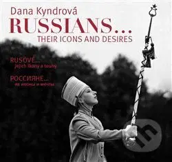 Rusové / Russians (jejich ikony a touhy / their icons and desires) - kniha z kategorie Fotografie