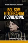 Bol som fotografom v Osvienčime - Anna Dobrowolska - kniha z kategorie Historie