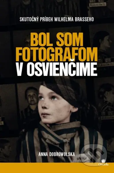 Bol som fotografom v Osvienčime - Anna Dobrowolska - kniha z kategorie Historie