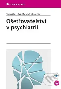 Ošetřovatelství v psychiatrii - Tomáš Petr, Eva Marková a kolektiv - kniha z kategorie Ošetřovatelství