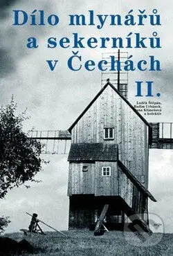Dílo mlynářů a sekerníků v Čechách II. - Luděk Štěpán a kol.