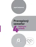 Pravopisný semafor pre 4 (zošit pre učiteľa) - Ingrid Jančiarová - kniha z kategorie 1. stupeň