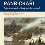 Pánbíčkáři (Odkud se vzal polský katolicismus?) - Krzysztof Koehler, Michał Luczewski, Pawel Milcarek, Pavel Rojek - kniha z kategorie Filozofie
