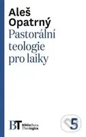 Pastorální teologie pro laiky - Aleš Opatrný - kniha z kategorie Teologie