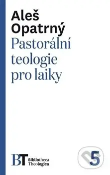 Pastorální teologie pro laiky - Aleš Opatrný - kniha z kategorie Teologie