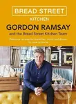 Bread Street Kitchen (Delicious Recipes for Breakfast, Lunch and Dinner to Cook at Home) - Gordon Ramsay