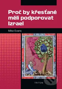 Proč by křesťané měli podporovat Izrael - Mike Evans - kniha z kategorie Historie