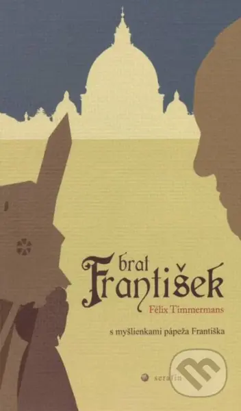 Brat František (s myšlienkami pápeža Františka) - Félix Timmermans - kniha z kategorie Křesťanství