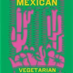 The Mexican Vegetarian Cookbook (400 authentic everyday recipes for the home cook) - kniha z kategorie Národní kuchyně