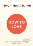 How to Love - Thich Nhat Hanh