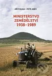 Ministerstvo zemědělství 1938-1989 - Petr Anev - kniha z kategorie Historie