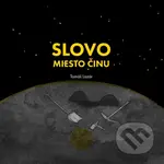 Slovo miesto činu - Tomáš Lazár, Broňa Schragge (ilustrácie) - kniha z kategorie Aforismy