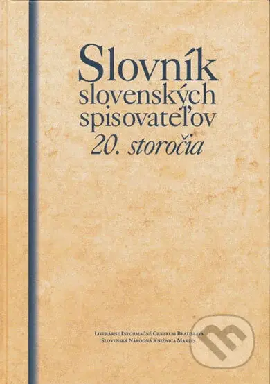 Slovník slovenských spisovateľov 20. storočia - Kolektív autorov - kniha z kategorie Gymnázia