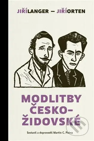 Modlitby českožidovské - Jiří Orten, Jiří Langer, Martin C. Putna - kniha z kategorie Judaismus