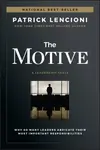 The Motive â€“ Why So Many Leaders Abdicate Their Most Important Responsibilities - Patrick M. Lencioni