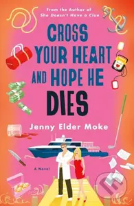 Cross Your Heart and Hope He Dies (A Novel) - Jenny Elder Moke