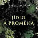 Jana Štvrtecká – Jackson: Jídlo a proměna