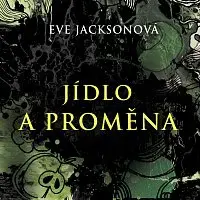 Jana Štvrtecká – Jackson: Jídlo a proměna