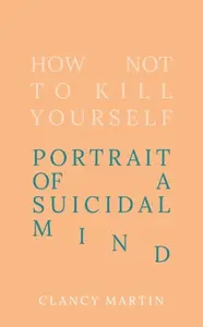 How Not to Kill Yourself - Martin Clancy
