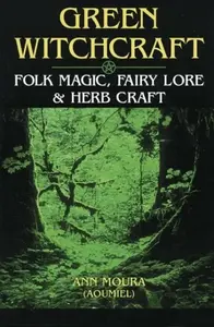 Green Witchcraft - Ann Moura
