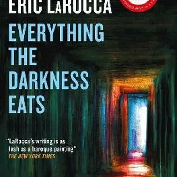 Everything the Darkness Eats - Eric LaRocca