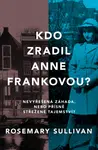 Kdo zradil Anne Frankovou? - Rosemary Sullivan - e-kniha