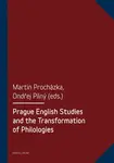 Prague English Studies and the Transformation of Philologies - Martin Procházka, Ondřej Pilný