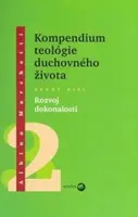 Kompendium teológie duchovného života Druhý diel 2 - Rozvoj dokonalosti - Albino Marchetti