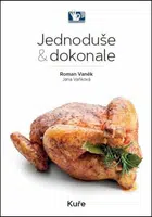 Kuře - Jednoduše & dokonale - Roman Vaněk, Jana Vaňková