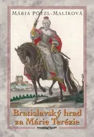Bratislavský hrad za Márie Terézie - Mária Pötzl-Malíková